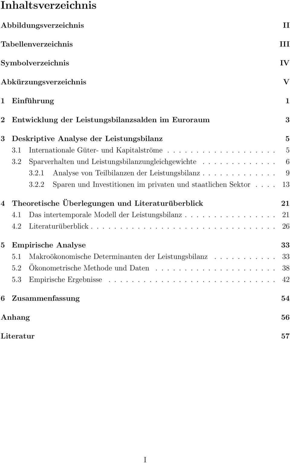 ............ 9 3.2.2 Sparen und Investitionen im privaten und staatlichen Sektor.... 13 4 Theoretische Überlegungen und Literaturüberblick 21 4.1 Das intertemporale Modell der Leistungsbilanz................ 21 4.2 Literaturüberblick.