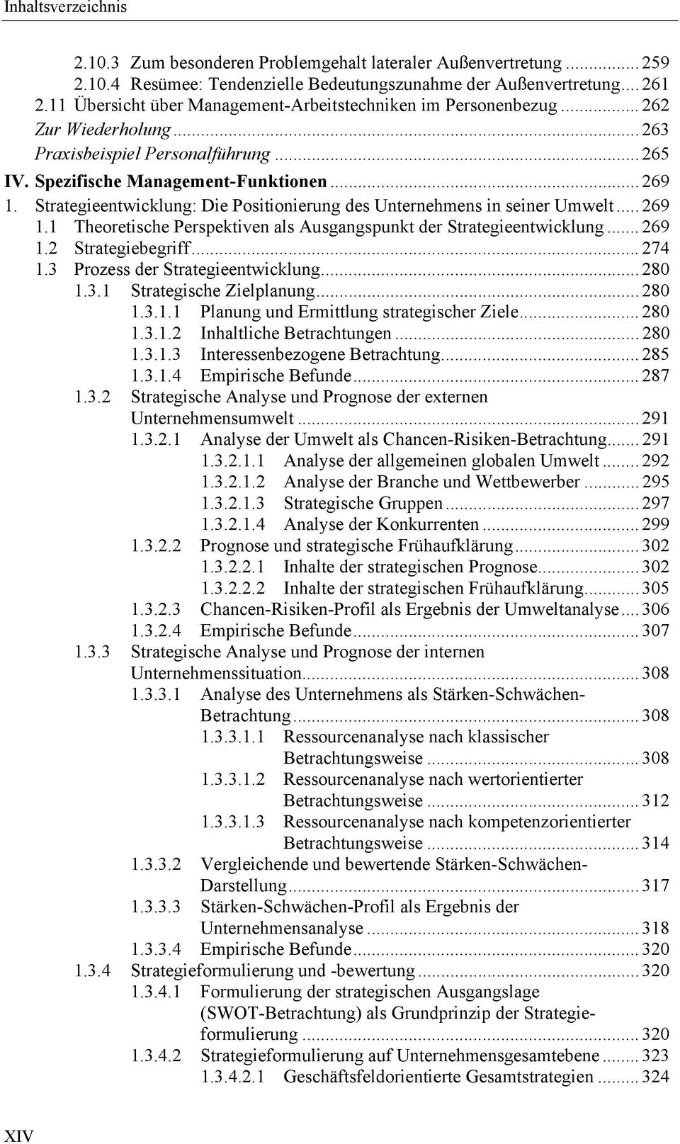 Strategieentwicklung: Die Positionierung des Unternehmens in seiner Umwelt... 269 1.1 Theoretische Perspektiven als Ausgangspunkt der Strategieentwicklung... 269 1.2 Strategiebegriff... 274 1.