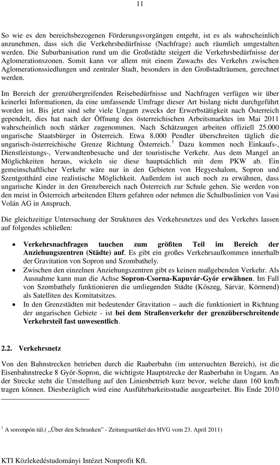 Somit kann vor allem mit einem Zuwachs des Verkehrs zwischen Aglomerationssiedlungen und zentraler Stadt, besonders in den Großstadträumen, gerechnet werden.