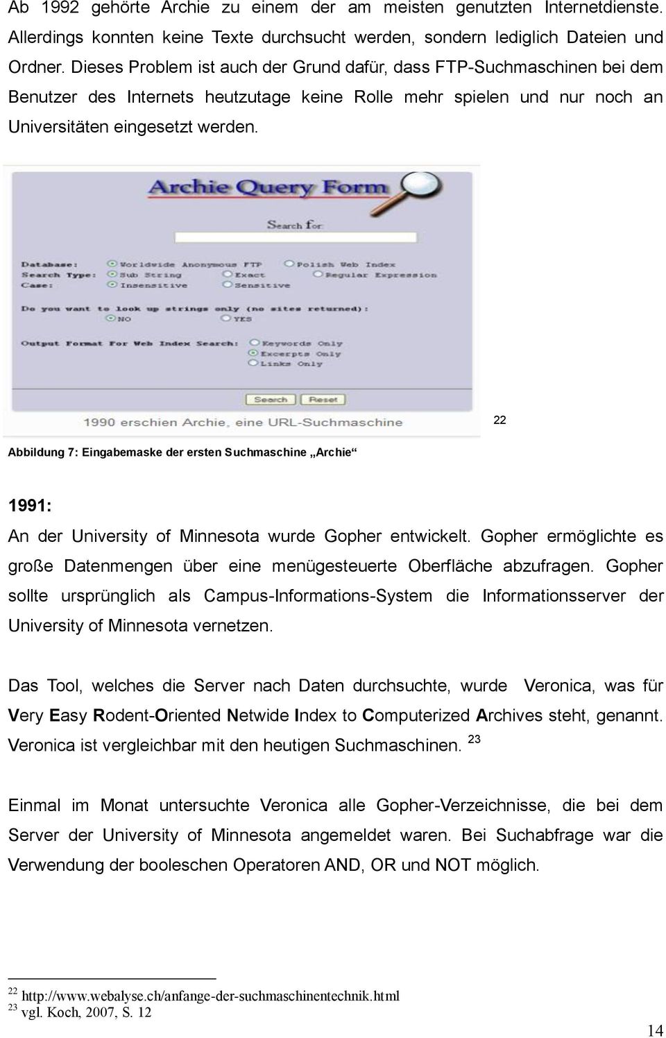 22 Abbildung 7: Eingabemaske der ersten Suchmaschine Archie 1991: An der University of Minnesota wurde Gopher entwickelt.