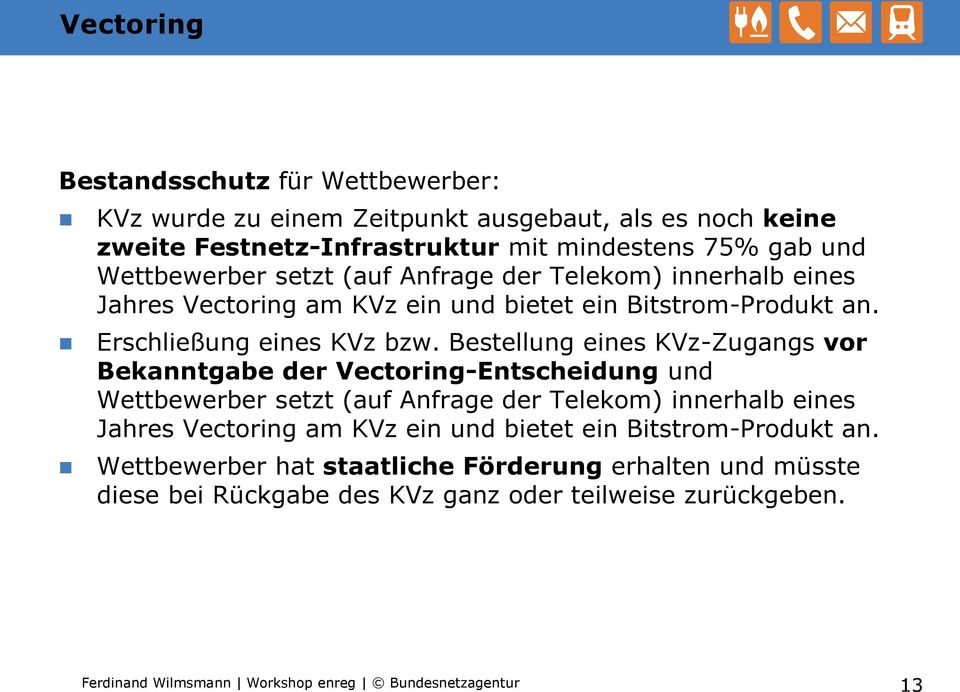 Bestellung eines KVz-Zugangs vor Bekanntgabe der Vectoring-Entscheidung und Wettbewerber setzt (auf Anfrage der Telekom) innerhalb eines Jahres Vectoring am KVz ein und