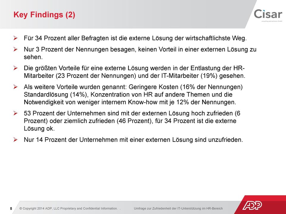 Als weitere Vorteile wurden genannt: Geringere Kosten (16% der Nennungen) Standardlösung (14%), Konzentration von HR auf andere Themen und die Notwendigkeit von weniger internem Know-how mit je 12%