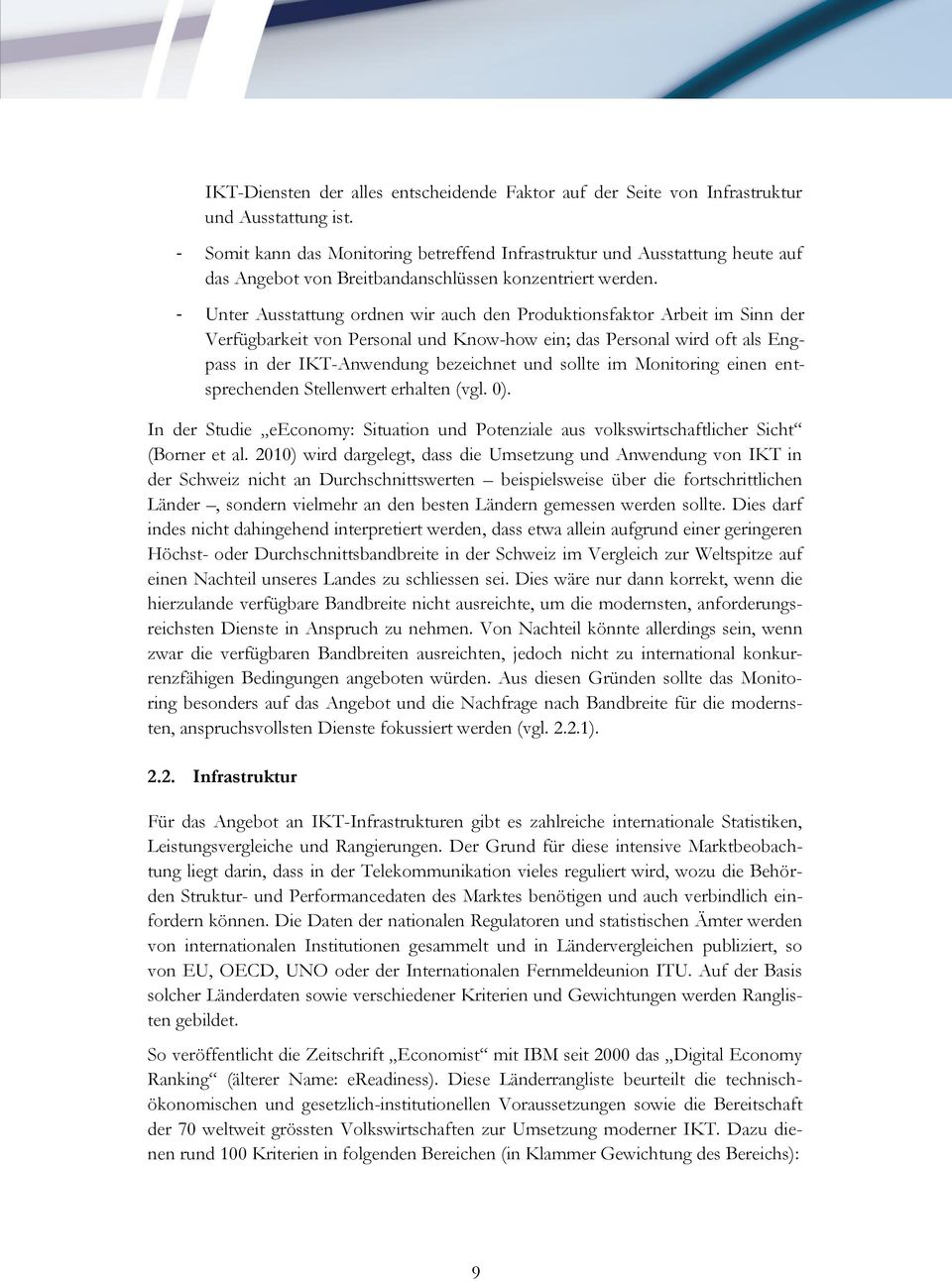 - Unter Ausstattung ordnen wir auch den Produktionsfaktor Arbeit im Sinn der Verfügbarkeit von Personal und Know-how ein; das Personal wird oft als Engpass in der IKT-Anwendung bezeichnet und sollte