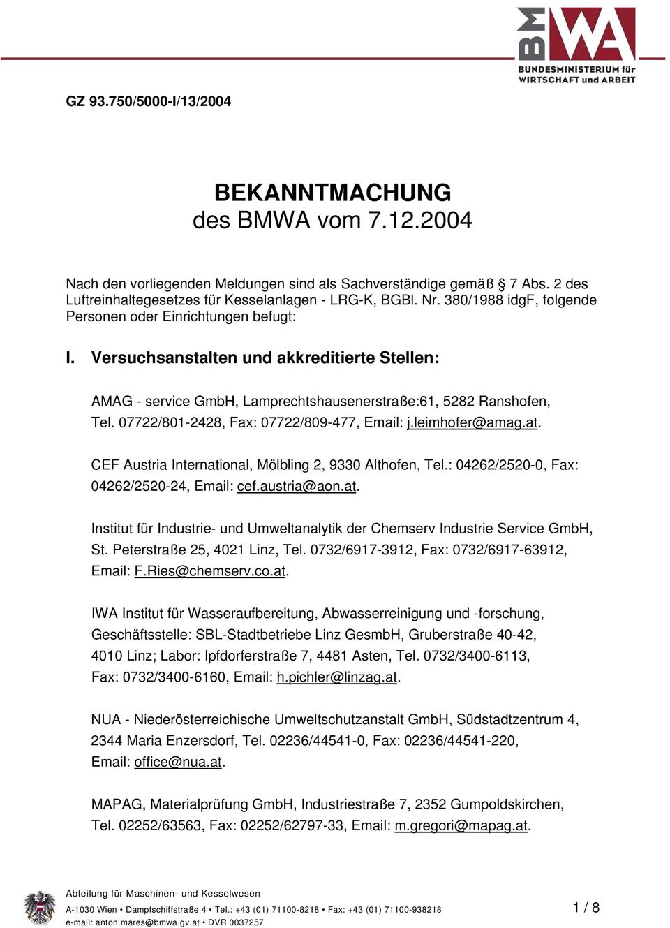 07722/801-2428, Fax: 07722/809-477, Email: j.leimhofer@amag.at. CEF Austria International, Mölbling 2, 9330 Althofen, Tel.: 04262/2520-0, Fax: 04262/2520-24, Email: cef.austria@aon.at. Institut für Industrie- und Umweltanalytik der Chemserv Industrie Service GmbH, St.