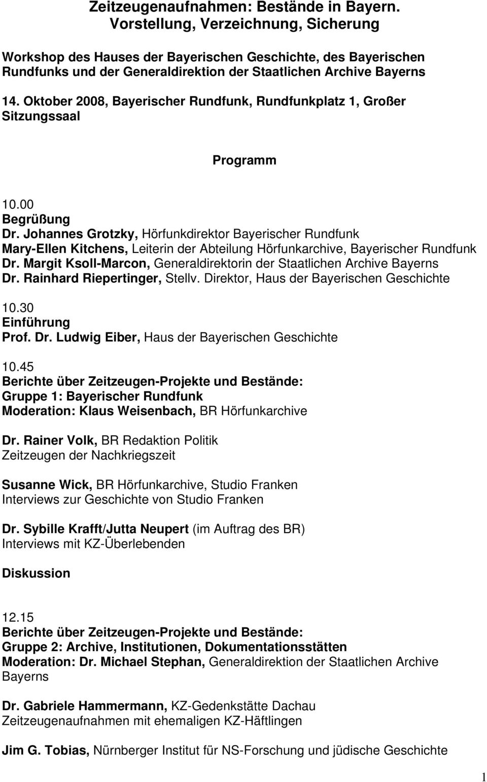 Oktober 2008, Bayerischer Rundfunk, Rundfunkplatz 1, Großer Sitzungssaal Programm 10.00 Begrüßung Dr.