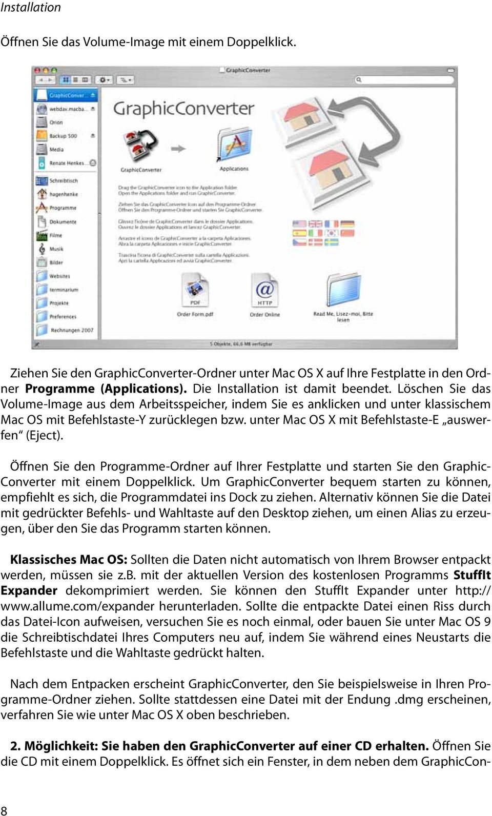 unter Mac OS X mit Befehlstaste-E auswerfen (Eject). Öffnen Sie den Programme-Ordner auf Ihrer Festplatte und starten Sie den Graphic- Converter mit einem Doppelklick.