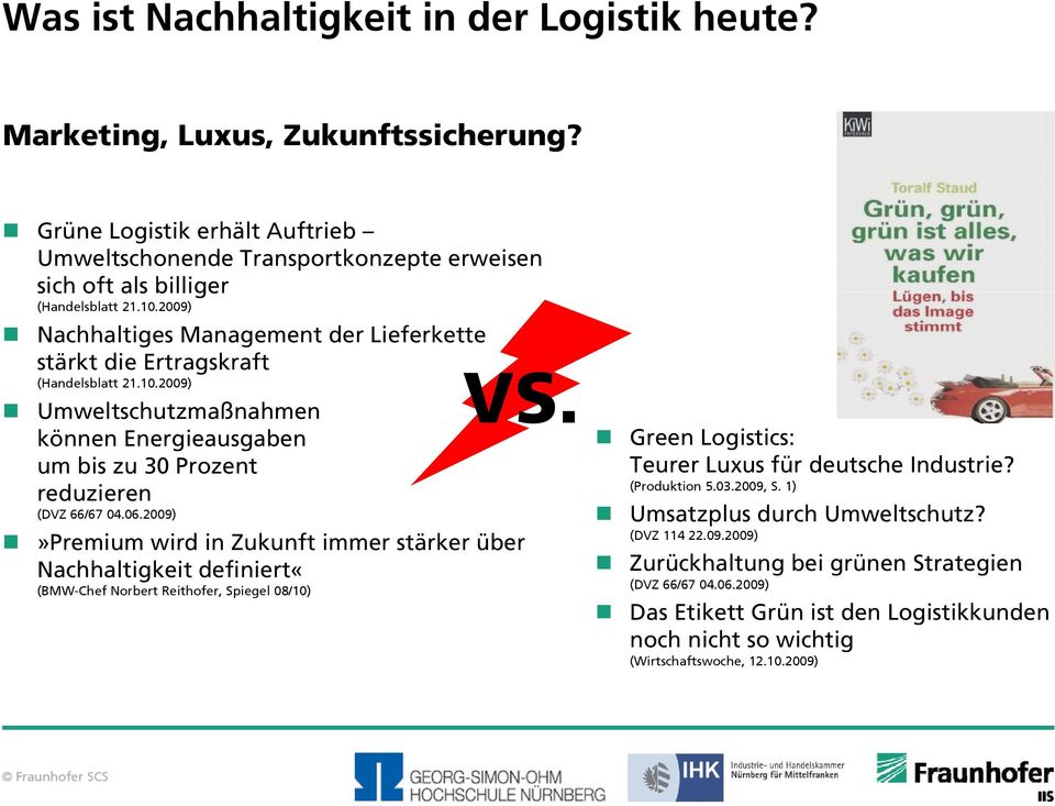 2009)»Premium wird in Zukunft immer stärker über Nachhaltigkeit definiert«(bmw-chef Norbert Reithofer, Spiegel 08/10) VS. Green Logistics: Teurer Luxus für deutsche Industrie? (Produktion 5.03.
