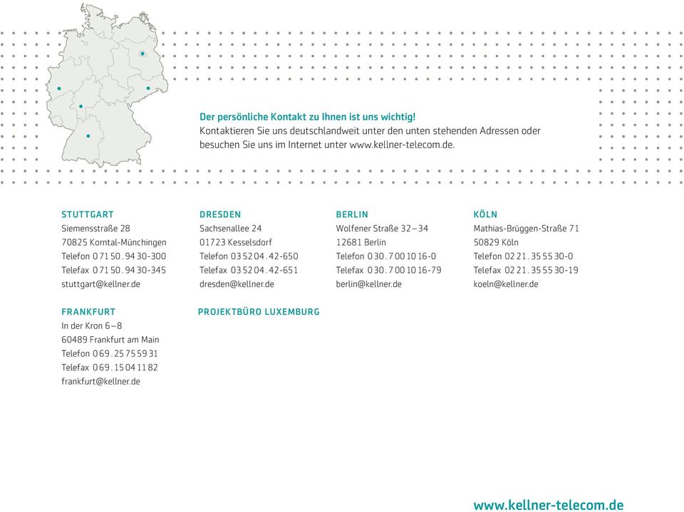 Internet uns im unter Internet www.kellner-telecom.de. unter STUTTGART Siemensstraße 28 70825 Korntal-Münchingen Telefon 0 71 50. 94 30-300 Telefax 0 71 50. 94 30-345 stuttgart@kellner.