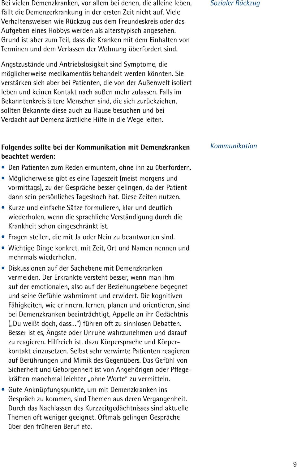 Grund ist aber zum Teil, dass die Kranken mit dem Einhalten von Terminen und dem Verlassen der Wohnung überfordert sind.