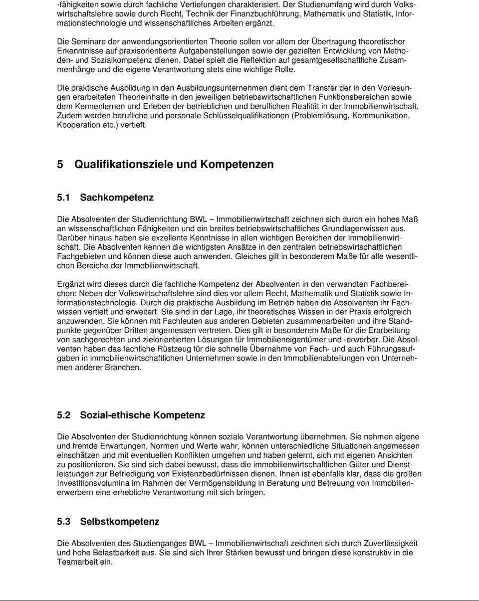 Die Seminare der anwendungsorientierten Theorie sollen vor allem der Übertragung theoretischer Erkenntnisse auf praxisorientierte Aufgabenstellungen sowie der gezielten Entwicklung von Methoden- und