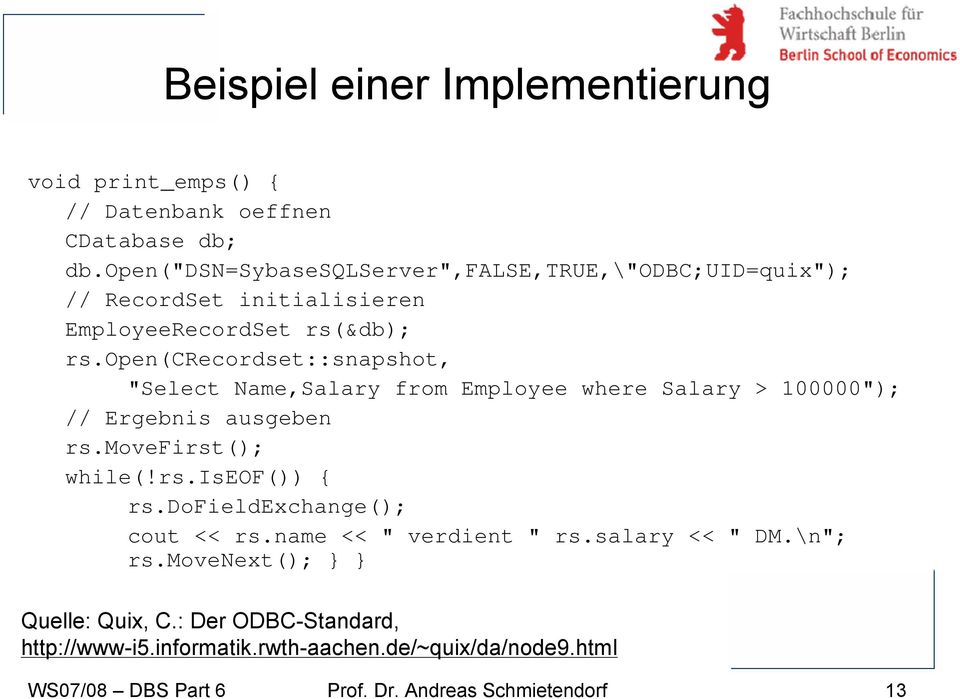 open(crecordset::snapshot, "Select Name,Salary from Employee where Salary > 100000"); // Ergebnis ausgeben rs.movefirst(); while(!rs.iseof()) { rs.