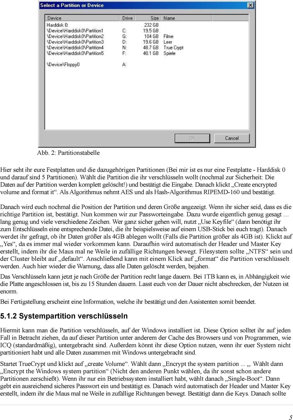 Danach klickt Create encrypted volume and format it. Als Algorithmus nehmt AES und als Hash-Algorithmus RIPEMD-160 und bestätigt.