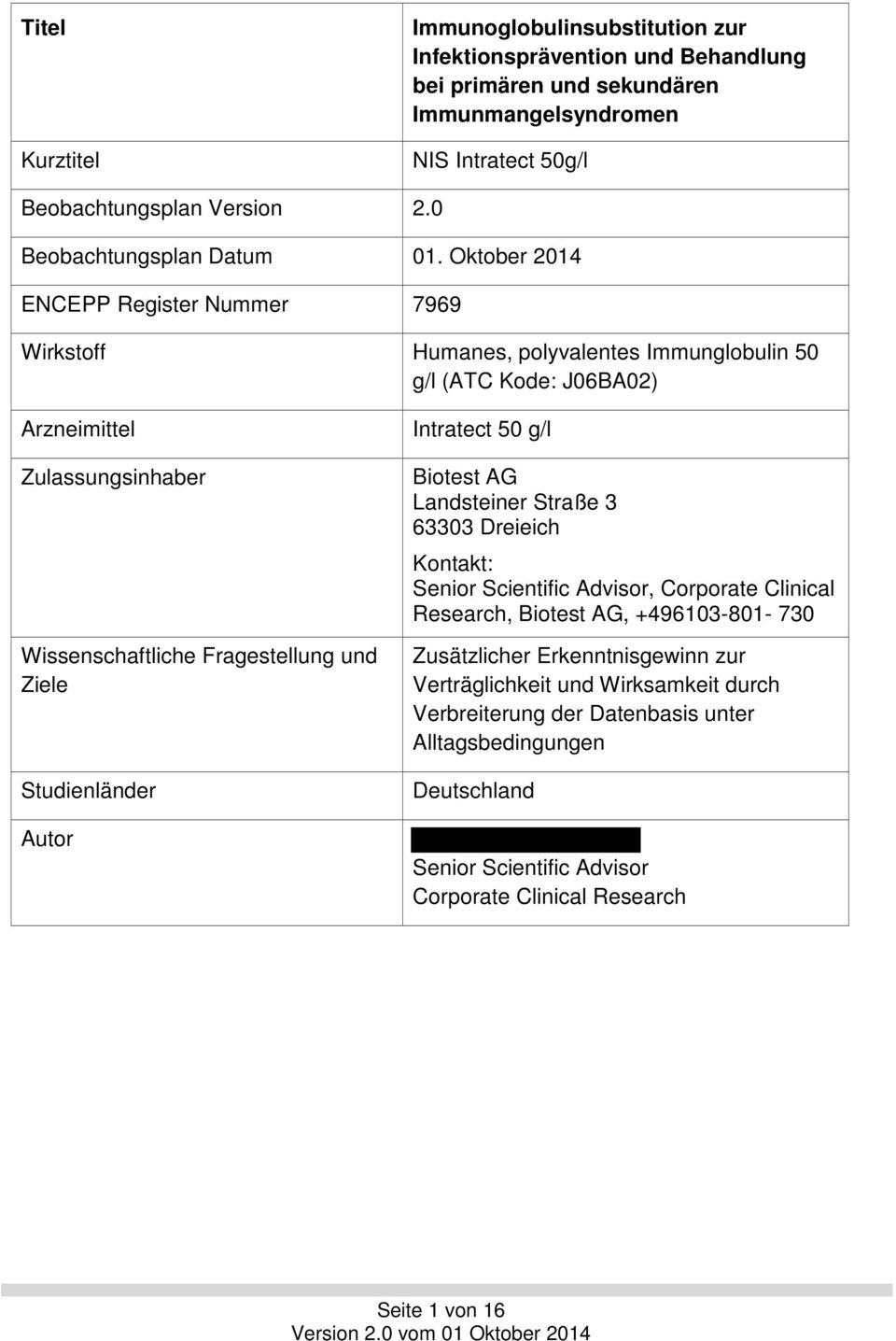Oktober 2014 ENCEPP Register Nummer 7969 Wirkstoff Humanes, polyvalentes Immunglobulin 50 g/l (ATC Kode: J06BA02) Arzneimittel Zulassungsinhaber Wissenschaftliche Fragestellung und Ziele
