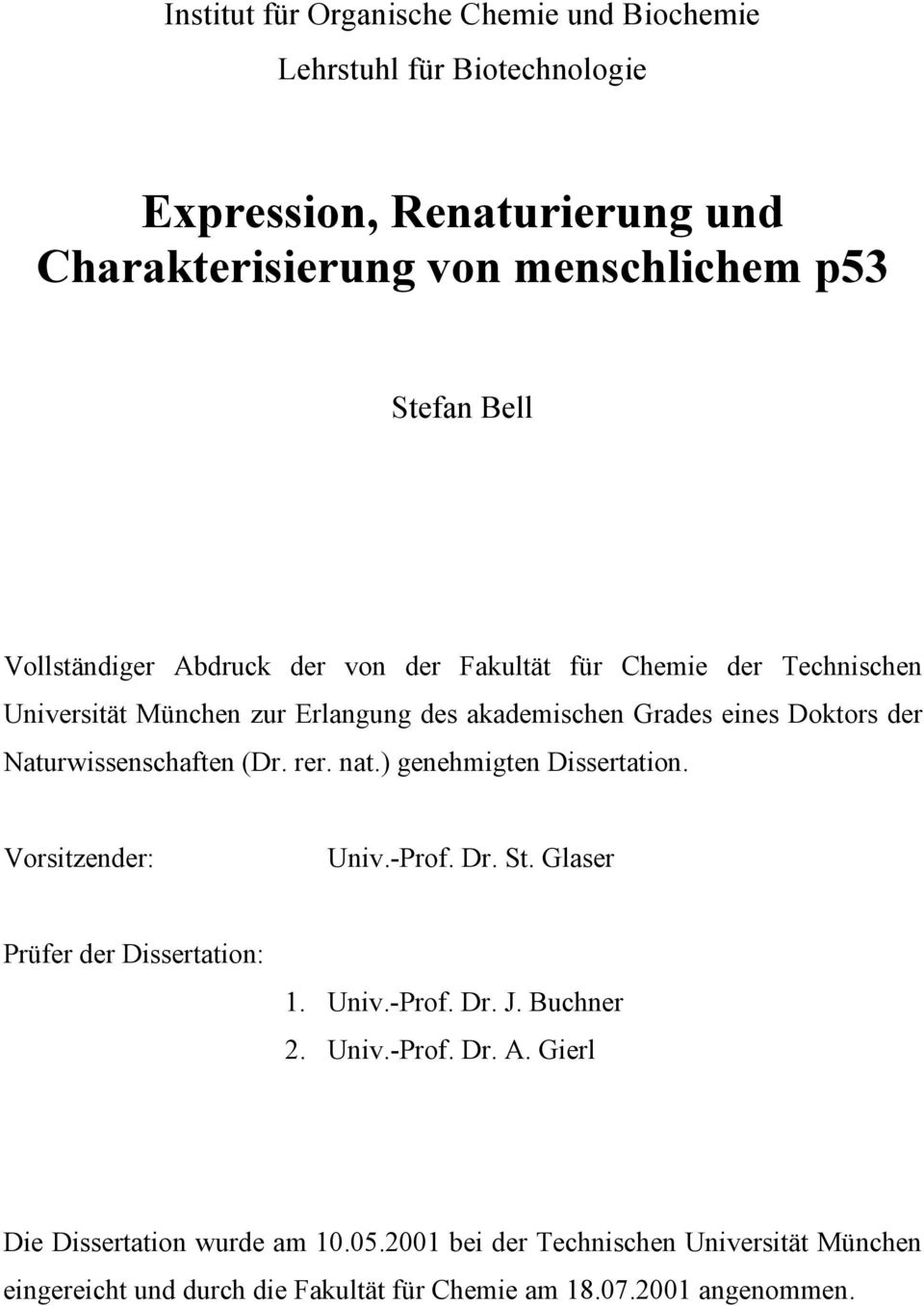 Naturwissenschaften (Dr. rer. nat.) genehmigten Dissertation. Vorsitzender: Univ.-Prof. Dr. St. Glaser Prüfer der Dissertation: 1. Univ.-Prof. Dr. J.