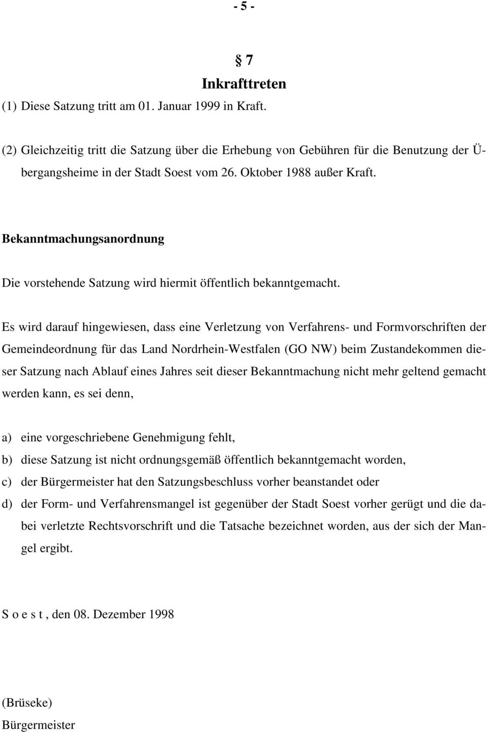 Bekanntmachungsanordnung Die vorstehende Satzung wird hiermit öffentlich bekanntgemacht.