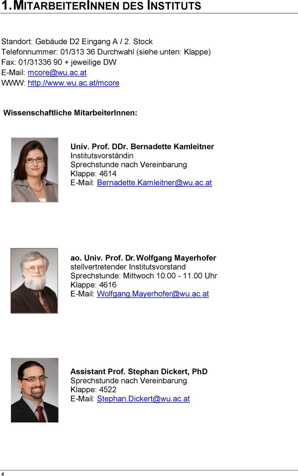 Prof. DDr. Bernadette Kamleitner Institutsvorständin Sprechstunde nach Vereinbarung Klappe: 4614 E-Mail: Bernadette.Kamleitner@wu.ac.at ao. Univ. Prof. Dr.