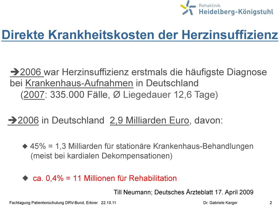 000 Fälle, Ø Liegedauer 12,6 Tage) 2006 in Deutschland 2,9 Milliarden Euro, davon: 45% = 1,3 Milliarden für stationäre
