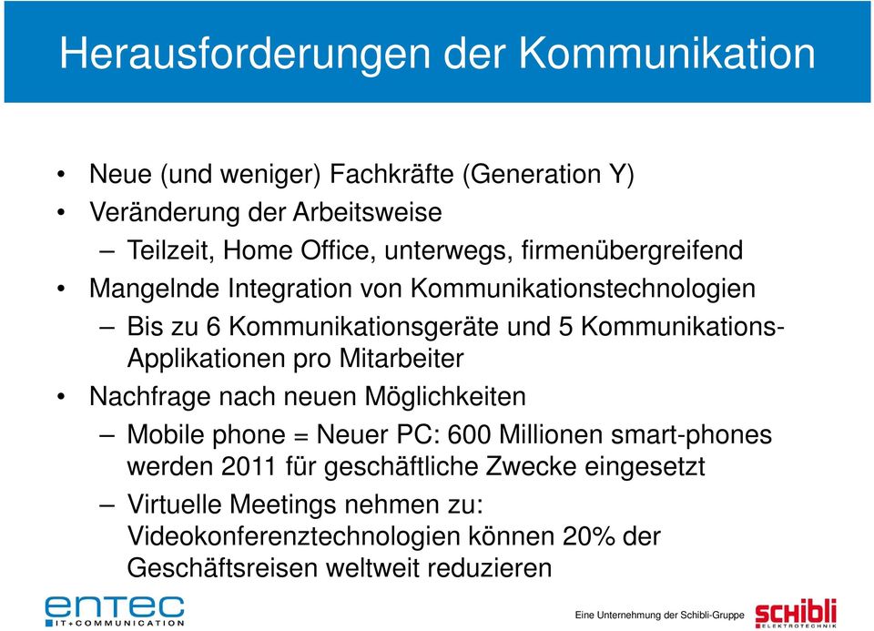 Applikationen pro Mitarbeiter Nachfrage nach neuen Möglichkeiten Mobile phone = Neuer PC: 600 Millionen smart-phones werden 2011 für