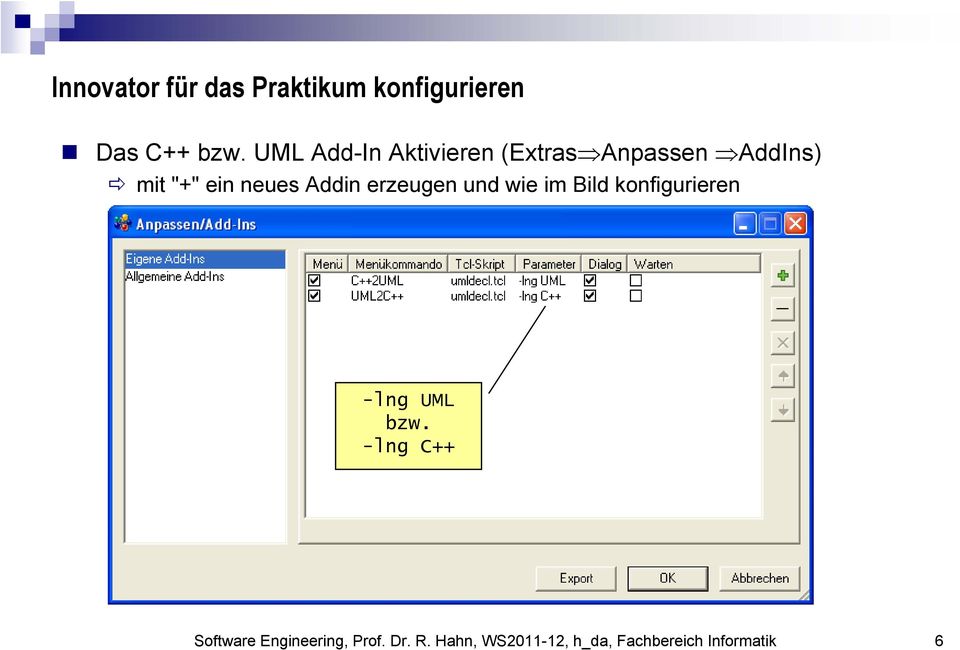 Addin erzeugen und wie im Bild konfigurieren -lng UML bzw.