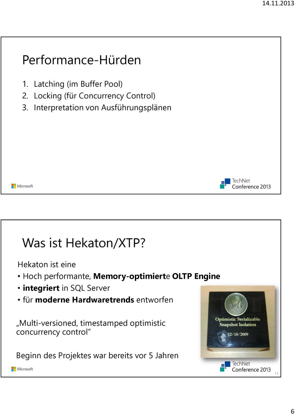 Hekaton ist eine Hoch performante, Memory-optimierte OLTP Engine integriert in SQL Server für