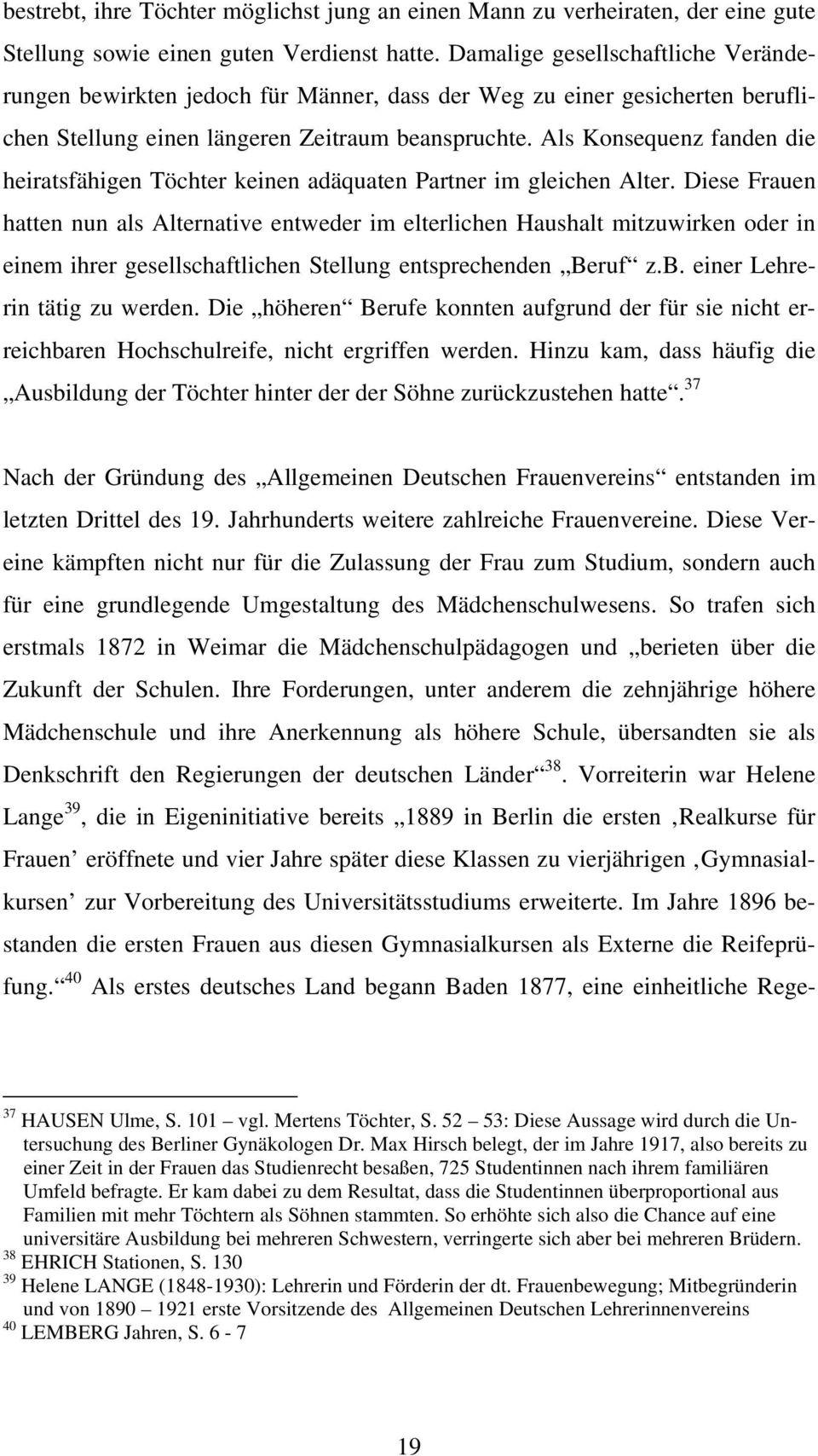 Als Konsequenz fanden die heiratsfähigen Töchter keinen adäquaten Partner im gleichen Alter.