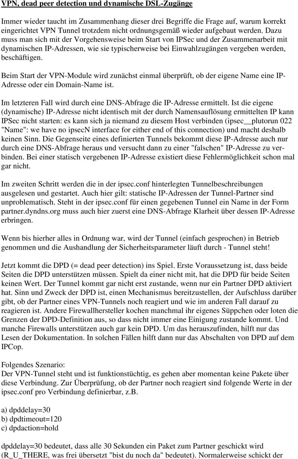 Dazu muss man sich mit der Vorgehensweise beim Start von IPSec und der Zusammenarbeit mit dynamischen IP-Adressen, wie sie typischerweise bei Einwahlzugängen vergeben werden, beschäftigen.