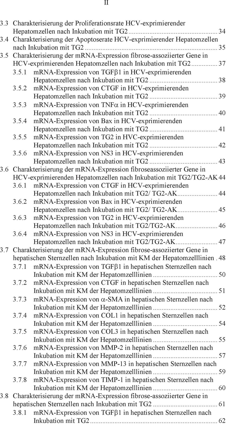 5 Charakterisierung der mrna-expression fibrose-assoziierter Gene in HCV-exprimierenden Hepatomzellen nach Inkubation mit TG2... 37 3.5.1 mrna-expression von TGFb1 in HCV-exprimierenden Hepatomzellen nach Inkubation mit TG2.
