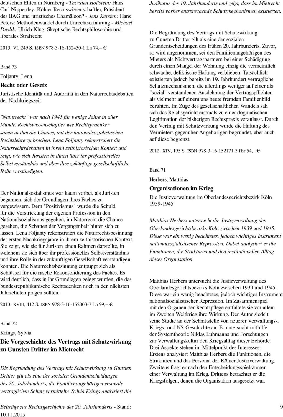 ISBN 978-3-16-152430-1 Ln 74, Band 73 Foljanty, Lena Recht oder Gesetz Juristische Identität und Autorität in den Naturrechtsdebatten der Nachkriegszeit "Naturrecht" war nach 1945 für wenige Jahre in