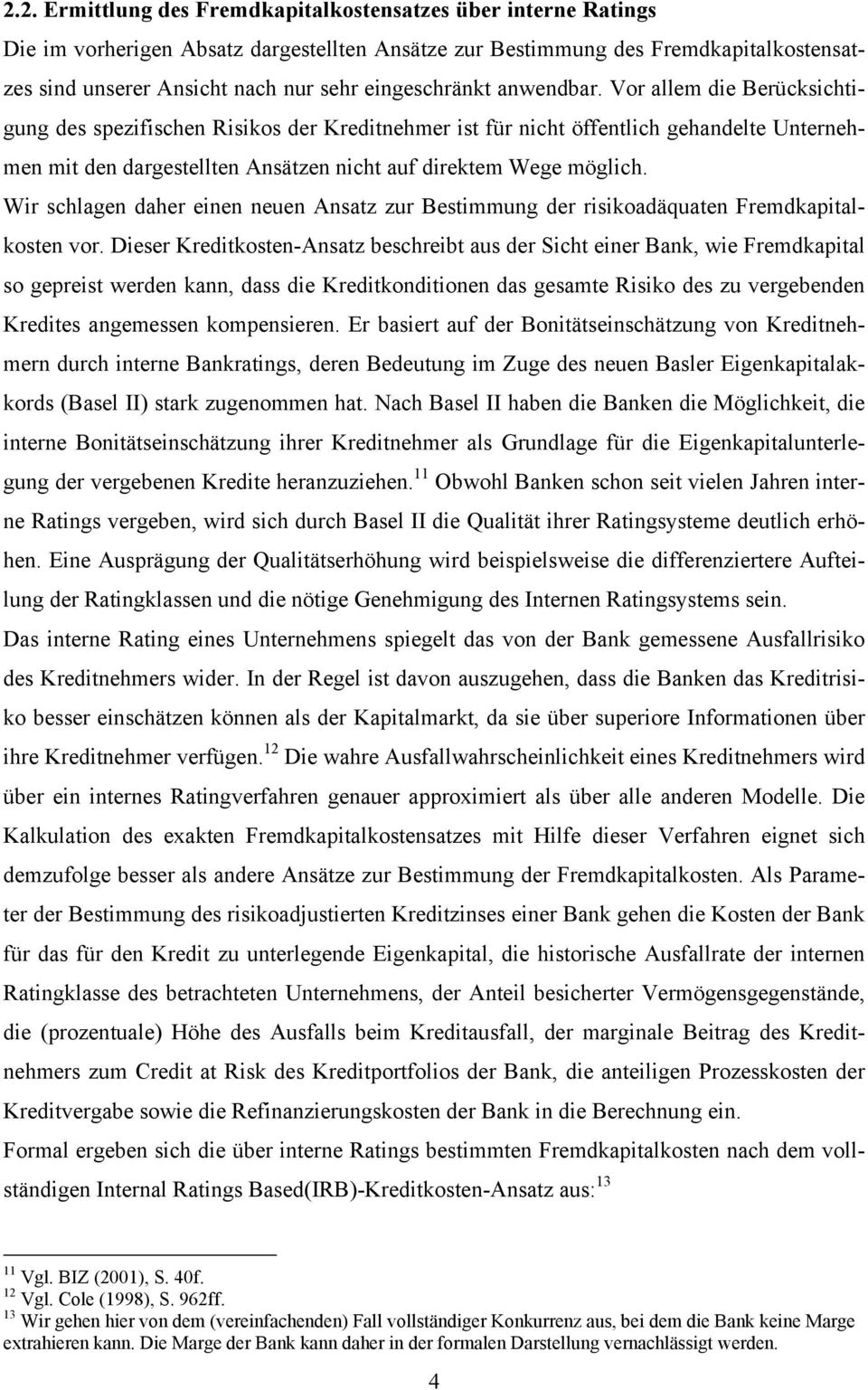 Wr schlagen daher enen neuen Ansatz zur Bestmmung der rskoadäquaten Fremdkaptalkosten vor.