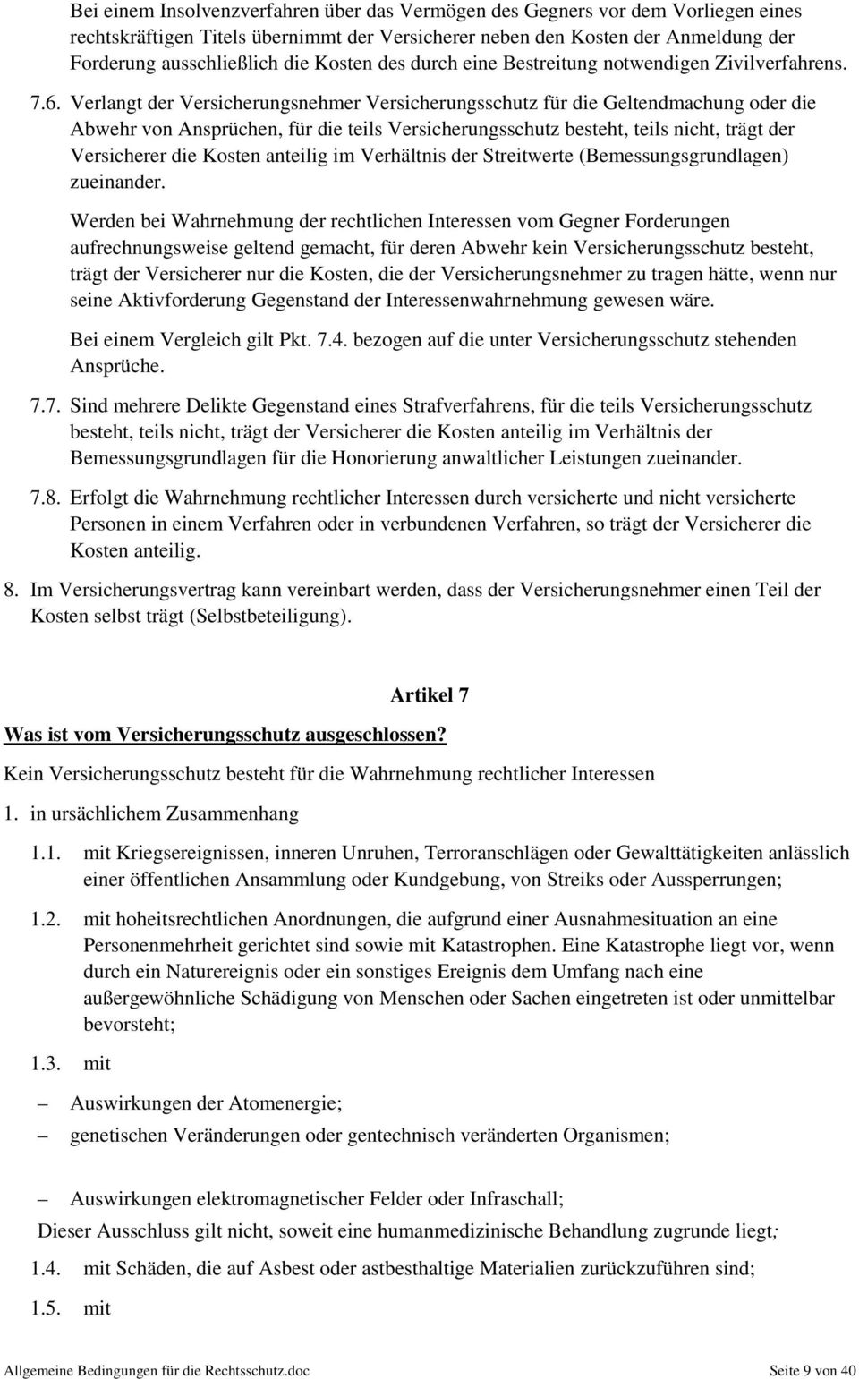 Verlangt der Versicherungsnehmer Versicherungsschutz für die Geltendmachung oder die Abwehr von Ansprüchen, für die teils Versicherungsschutz besteht, teils nicht, trägt der Versicherer die Kosten