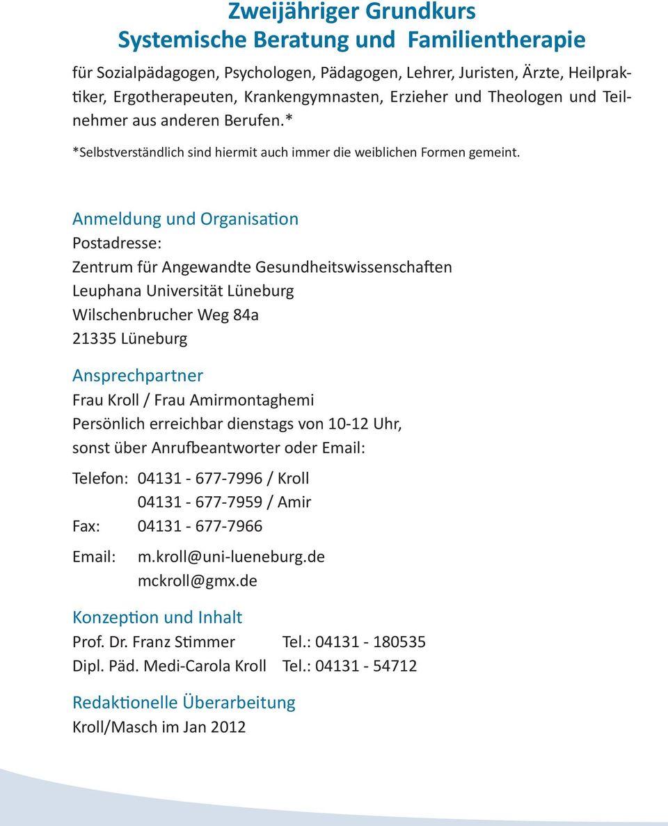 Anmeldung und Organisation Postadresse: Zentrum für Angewandte Gesundheitswissenschaften Leuphana Universität Lüneburg Wilschenbrucher Weg 84a 21335 Lüneburg Ansprechpartner Frau Kroll / Frau