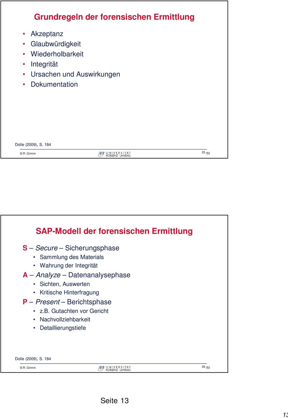 Grimm 25 /52 SAP-Modell der forensischen Ermittlung S Secure Sicherungsphase Sammlung des Materials Wahrung der Integrität