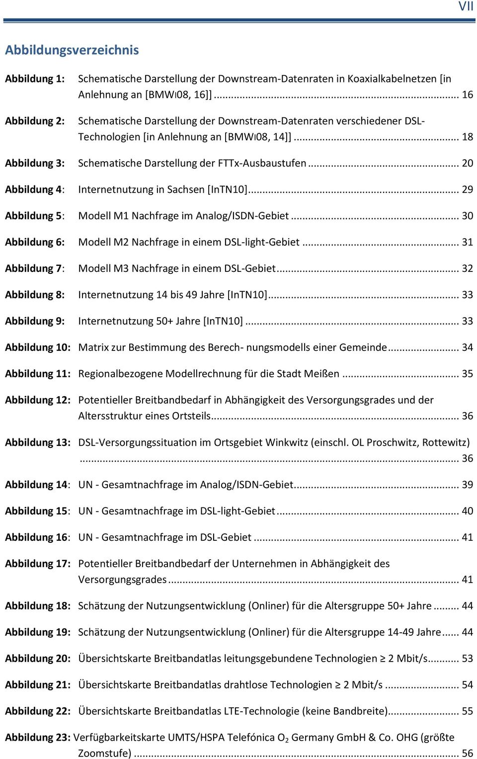 .. 20 Abbildung 4: Internetnutzung in Sachsen [InTN10]... 29 Abbildung 5: Modell M1 Nachfrage im Analog/ISDN-Gebiet... 30 Abbildung 6: Modell M2 Nachfrage in einem DSL-light-Gebiet.