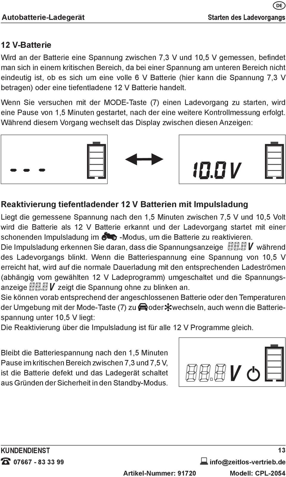 Wenn Sie versuchen mit der MO-Taste (7) einen Ladevorgang zu starten, wird eine Pause von 1,5 Minuten gestartet, nach der eine weitere Kontrollmessung erfolgt.