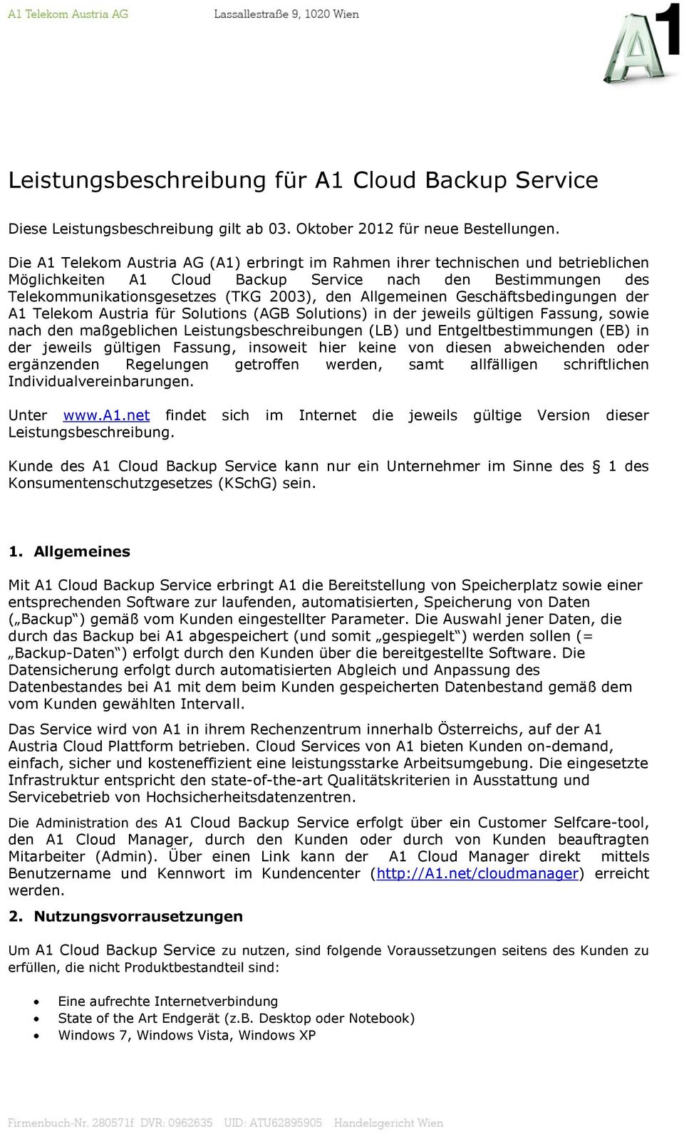 Allgemeinen Geschäftsbedingungen der A1 Telekom Austria für Solutions (AGB Solutions) in der jeweils gültigen Fassung, sowie nach den maßgeblichen Leistungsbeschreibungen (LB) und Entgeltbestimmungen