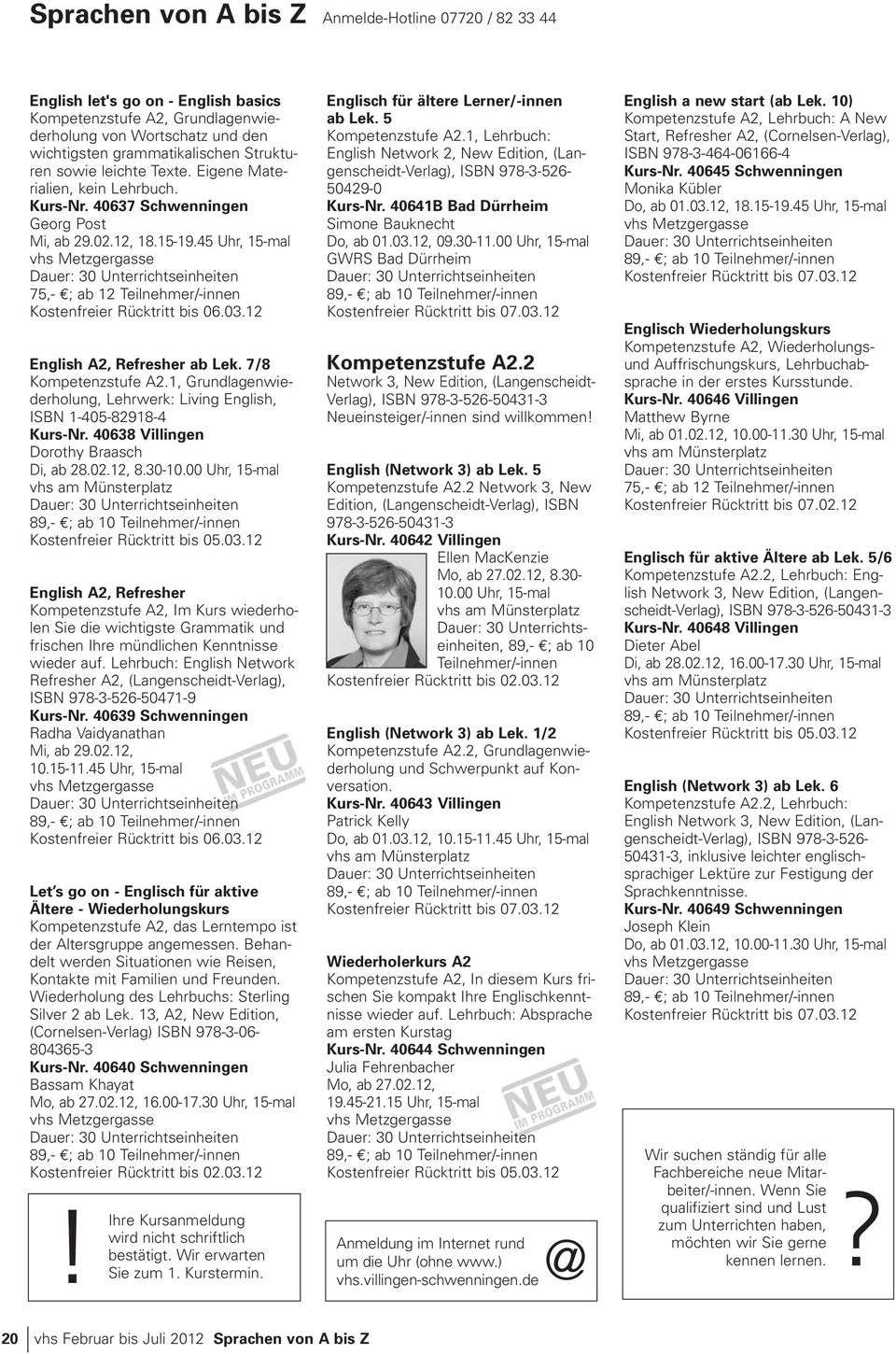 7/8 Kompetenzstufe A2.1, Grundlagenwiederholung, Lehrwerk: Living English, ISBN 1-405-82918-4 Kurs-Nr. 40638 Villingen Dorothy Braasch Di, ab 28.02.12, 8.30-10.