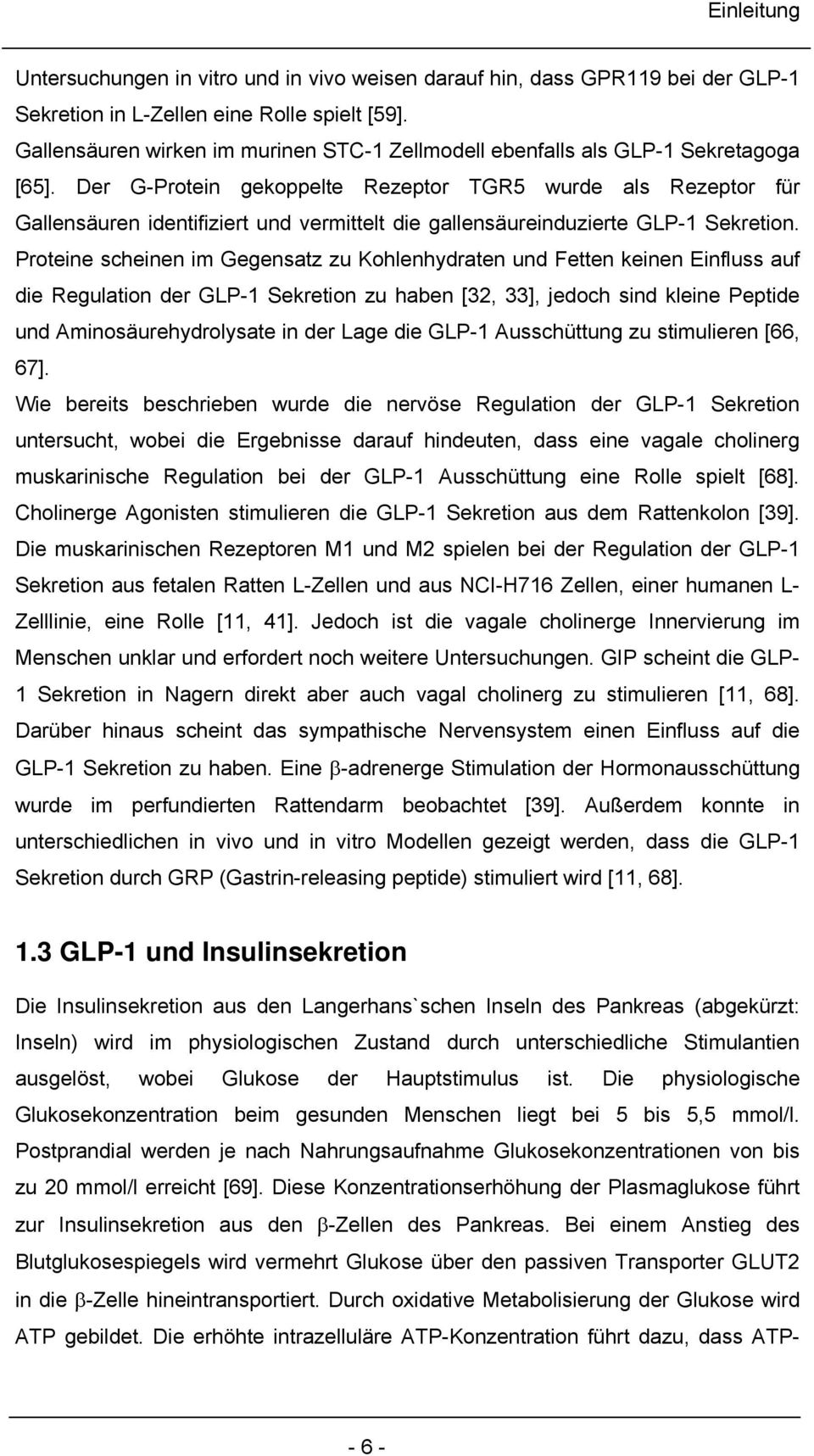 Der G-Protein gekoppelte Rezeptor TGR5 wurde als Rezeptor für Gallensäuren identifiziert und vermittelt die gallensäureinduzierte GLP-1 Sekretion.
