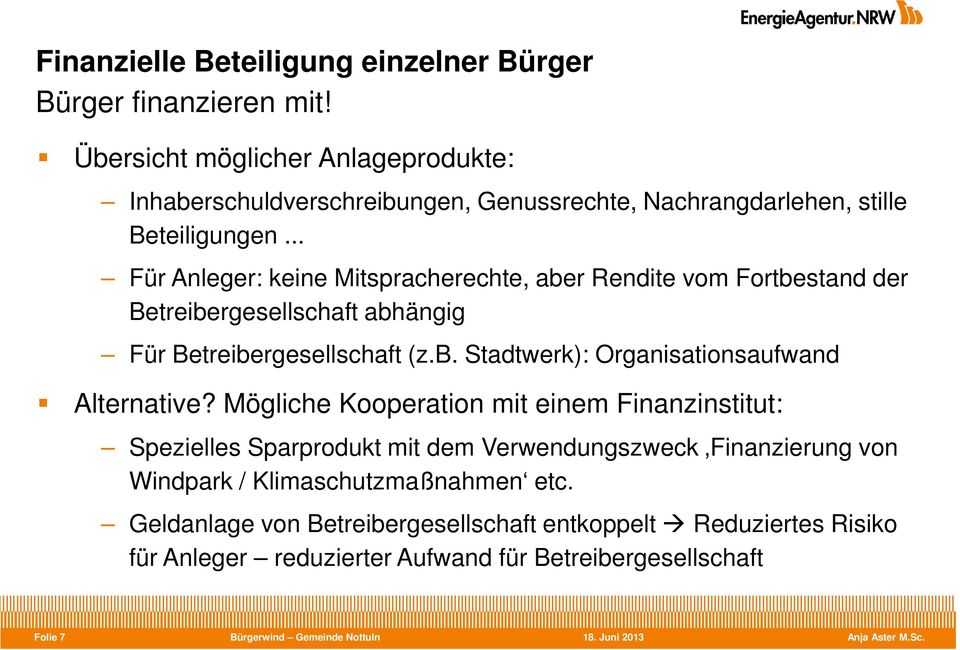 .. Für Anleger: keine Mitspracherechte, aber Rendite vom Fortbestand der Betreibergesellschaft abhängig Für Betreibergesellschaft (z.b. Stadtwerk): Organisationsaufwand Alternative?