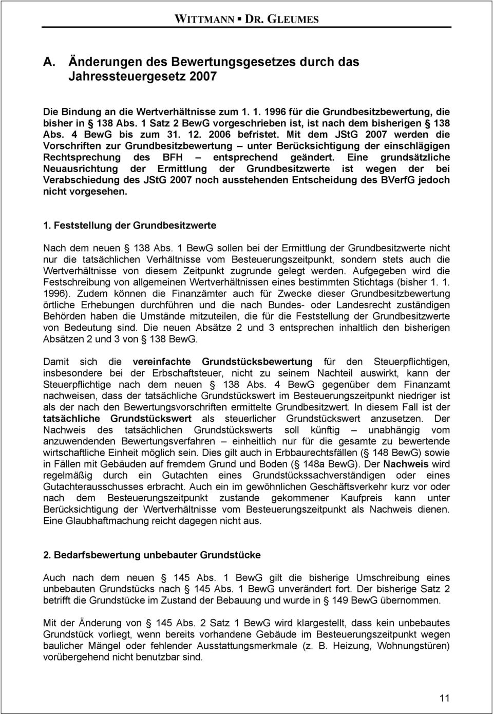 Mit dem JStG 2007 werden die Vorschriften zur Grundbesitzbewertung unter Berücksichtigung der einschlägigen Rechtsprechung des BFH entsprechend geändert.