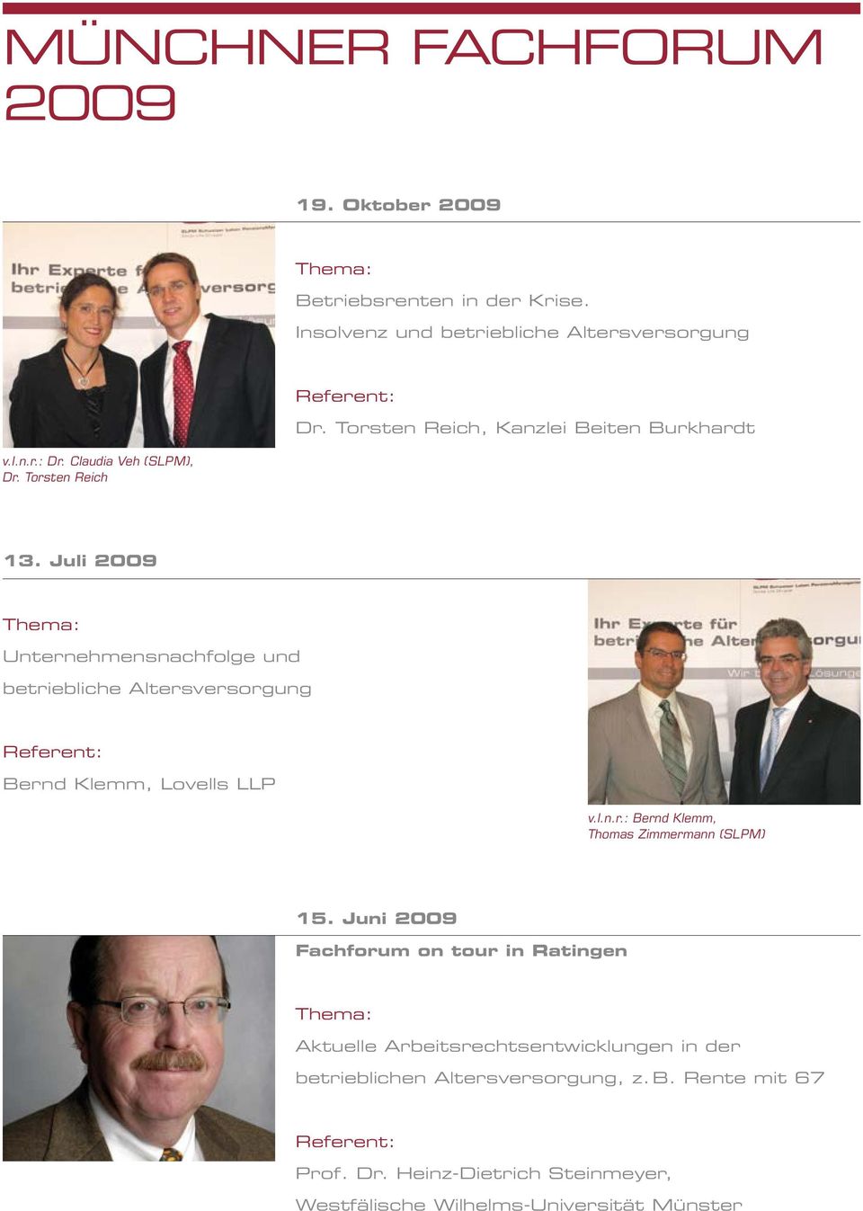 Juli 2009 Unternehmensnachfolge und betriebliche Altersversorgung Bernd Klemm, Lovells LLP v.l.n.r.: Bernd Klemm, Thomas Zimmermann (SLPM) 15.