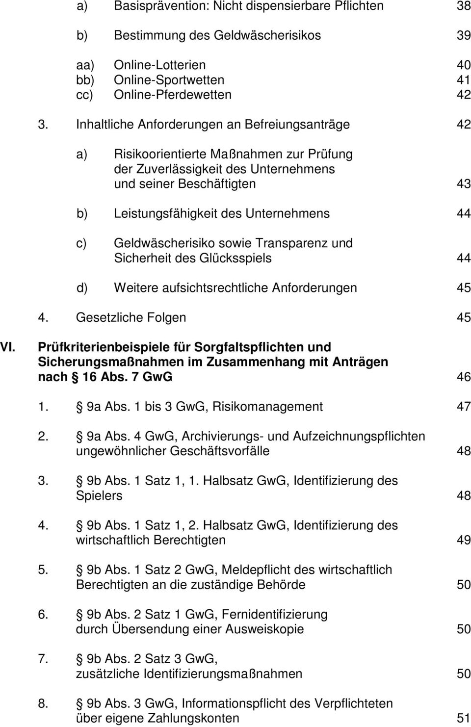 c) Geldwäscherisiko sowie Transparenz und Sicherheit des Glücksspiels 44 d) Weitere aufsichtsrechtliche Anforderungen 45 4. Gesetzliche Folgen 45 VI.