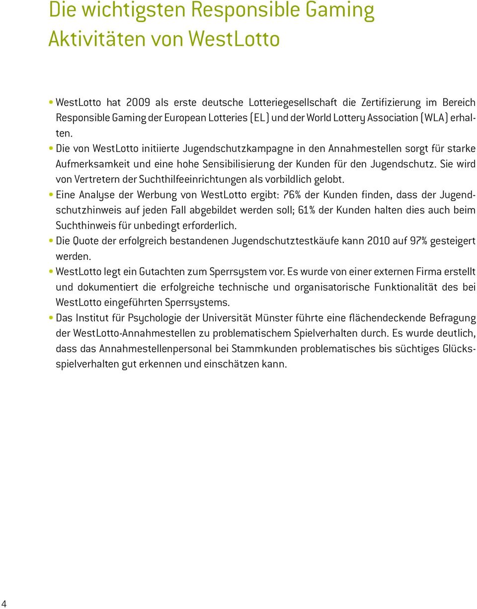 Die von WestLotto initiierte Jugendschutzkampagne in den Annahmestellen sorgt für starke Aufmerksamkeit und eine hohe Sensibilisierung der Kunden für den Jugendschutz.