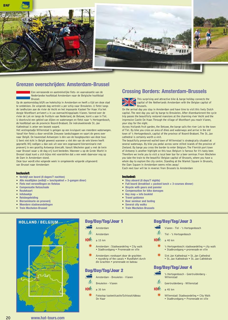 U fietst langs de landhuizen aan de rivier de Vecht en het imposante Kasteel Ter Haar. Via het dorpje Montfoort arriveert u in uw overnachtingsplaats Vianen.