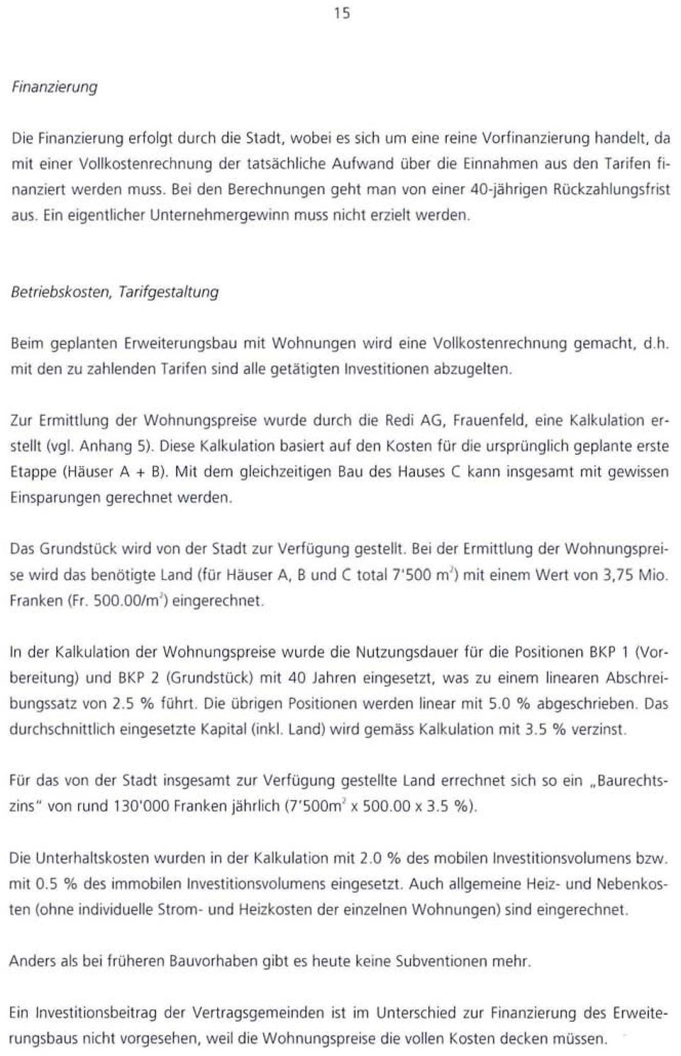 Betriebskosten, Tarifgestaltung Beim geplanten Erweiterungsbau mit Wohnungen wird eine Vollkostenrechnung gemacht, d.h. mit den zu zahlenden Tarifen sind alle getätigten Investitionen abzugelten.