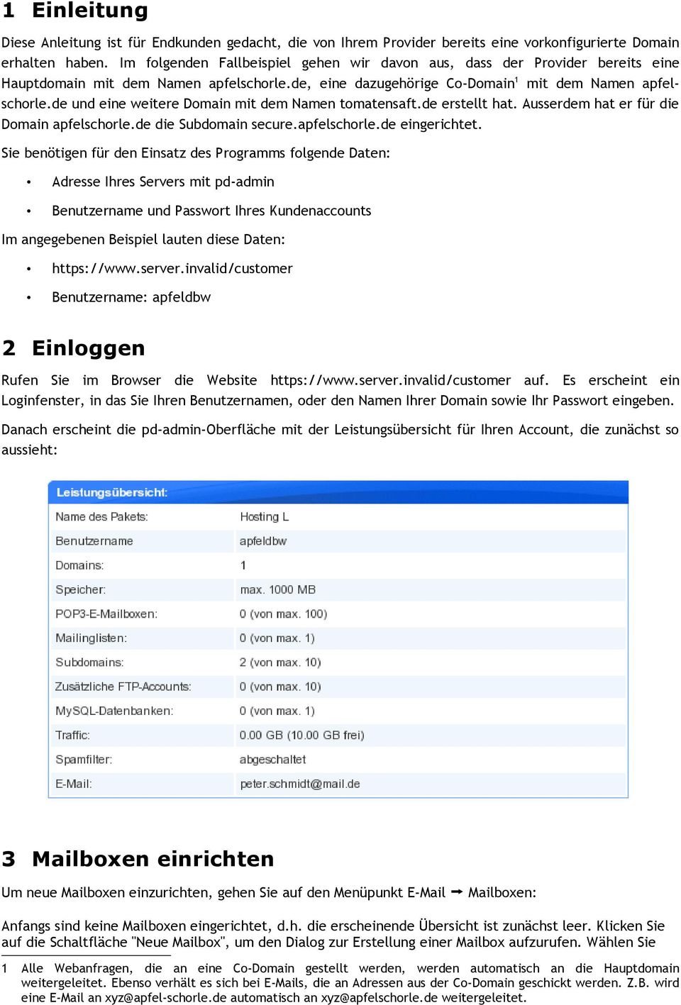 de und eine weitere Domain mit dem Namen tomatensaft.de erstellt hat. Ausserdem hat er für die Domain apfelschorle.de die Subdomain secure.apfelschorle.de eingerichtet.