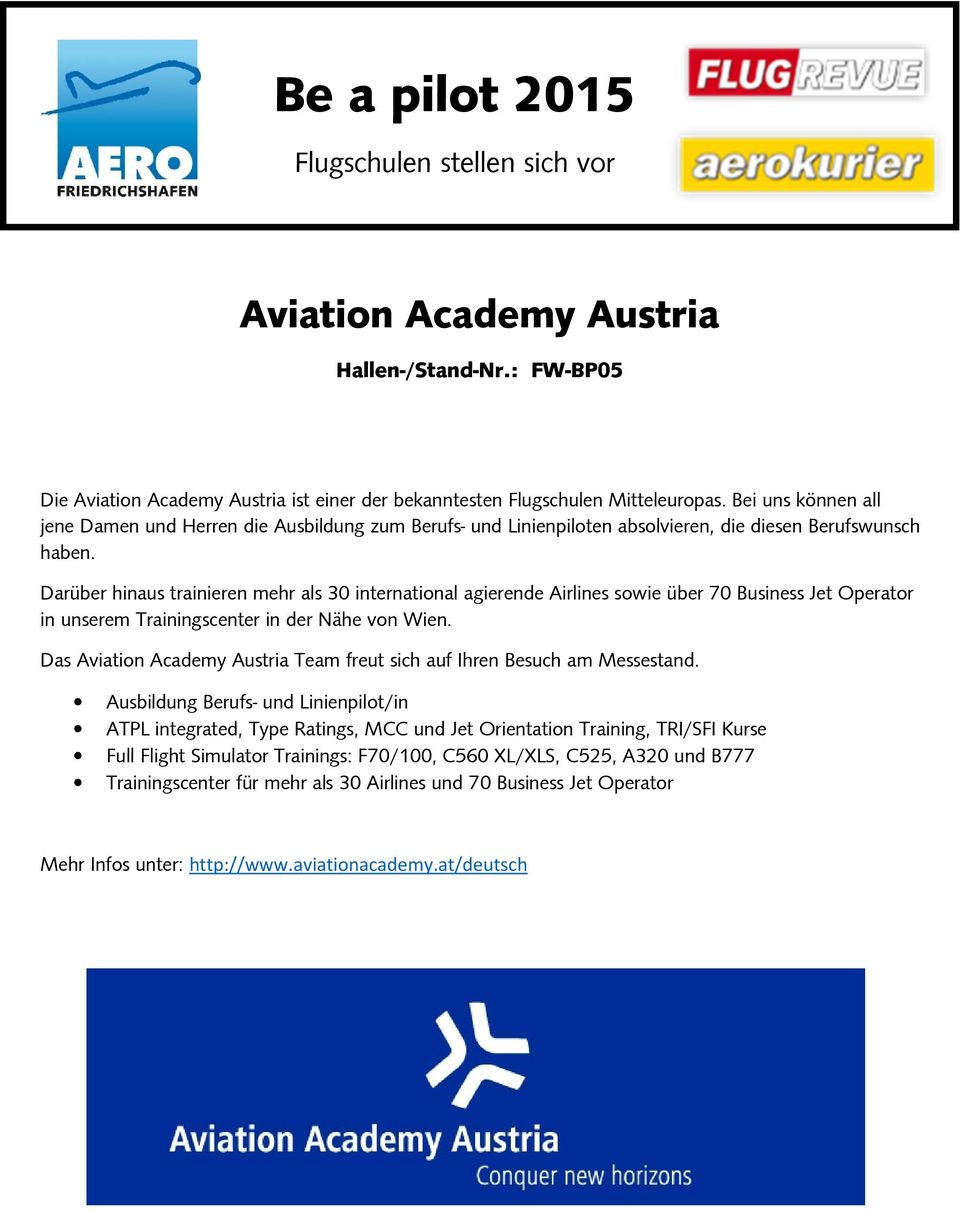 Darüber hinaus trainieren mehr als 30 international agierende Airlines sowie über 70 Business Jet Operator in unserem Trainingscenter in der Nähe von Wien.
