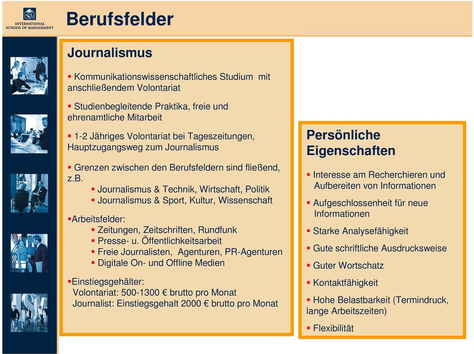 Journalismus & Technik, Wirtschaft, Politik Journalismus & Sport, Kultur, Wissenschaft Arbeitsfelder: Zeitungen, Zeitschriften, Rundfunk Presse- u.