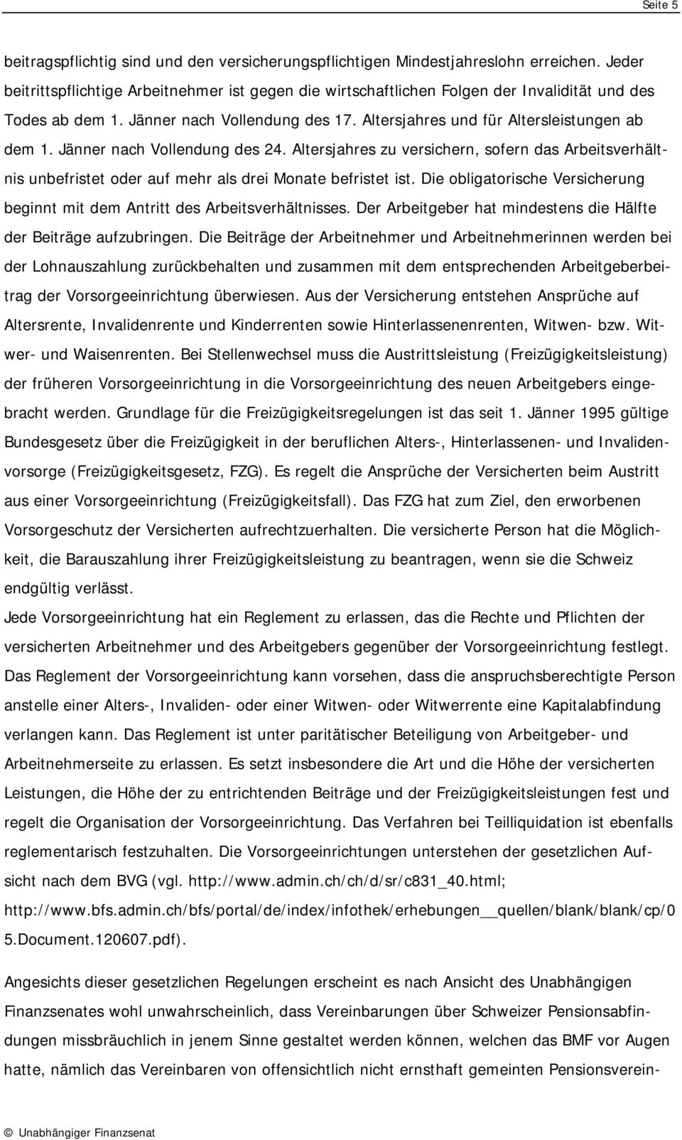 Jänner nach Vollendung des 24. Altersjahres zu versichern, sofern das Arbeitsverhältnis unbefristet oder auf mehr als drei Monate befristet ist.