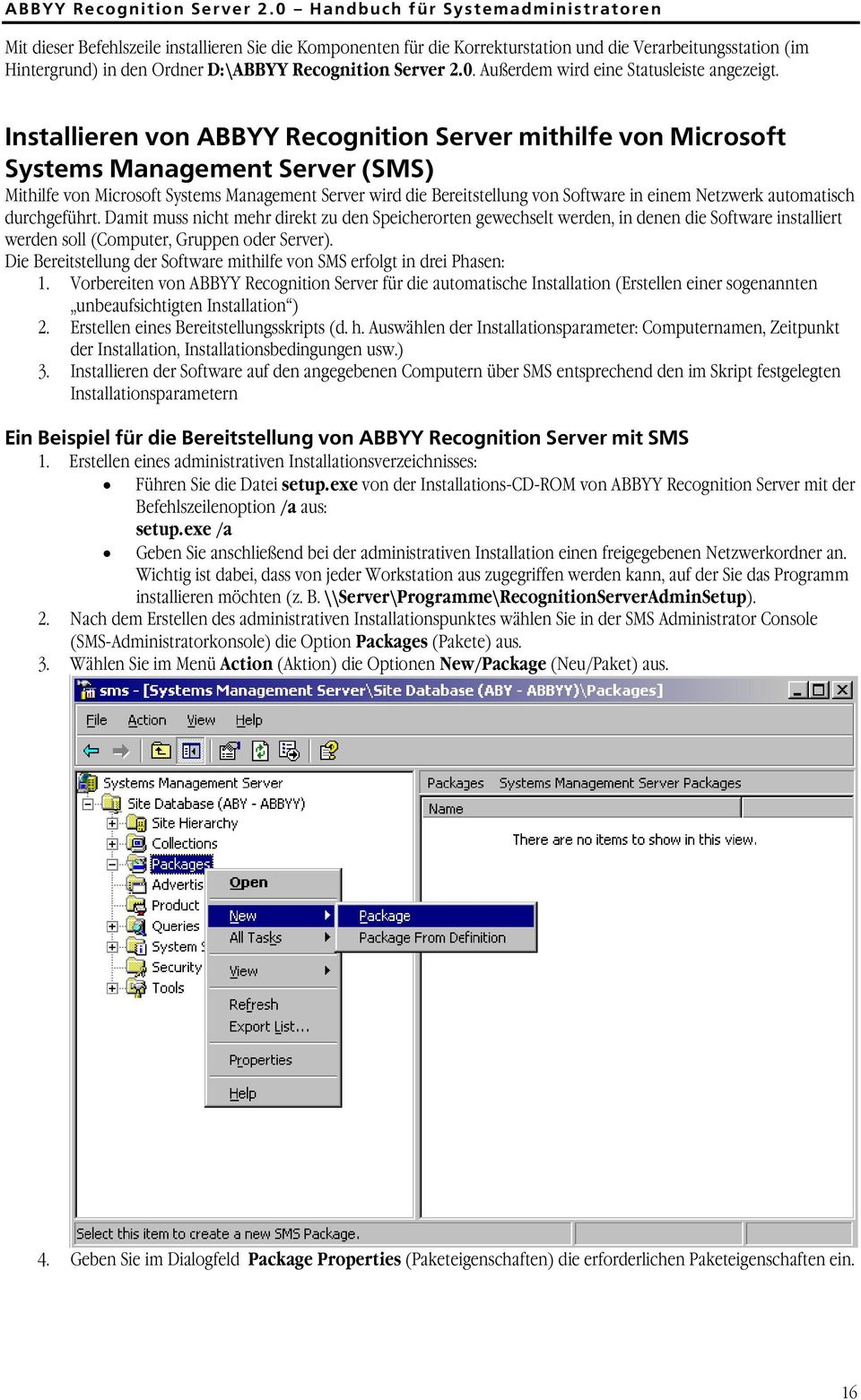 Installieren von ABBYY Recognition Server mithilfe von Microsoft Systems Management Server (SMS) Mithilfe von Microsoft Systems Management Server wird die Bereitstellung von Software in einem