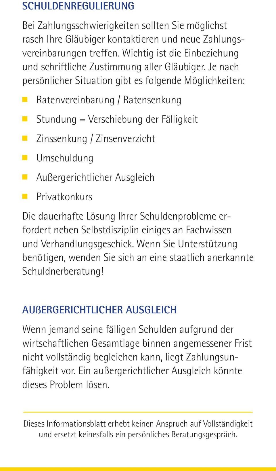 Je nach persönlicher Situation gibt es folgende Möglichkeiten: 6 Ratenvereinbarung / Ratensenkung 6 Stundung = Verschiebung der Fälligkeit 6 Zinssenkung / Zinsenverzicht 6 Umschuldung 6